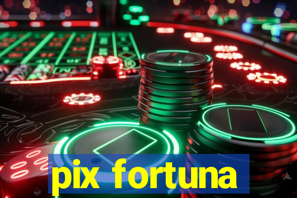 pix fortuna